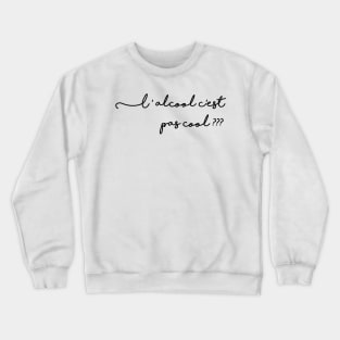 Alcohol isn't cool? Crewneck Sweatshirt